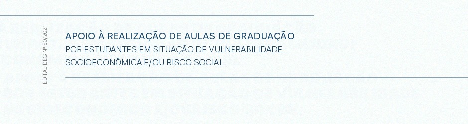 Edital DEG Nº 50/2021 - Apoio à Realização de Aulas de Graduação por Estudantes em Situação de Vulnerabilidade Socioeconômica e/ou Risco Social